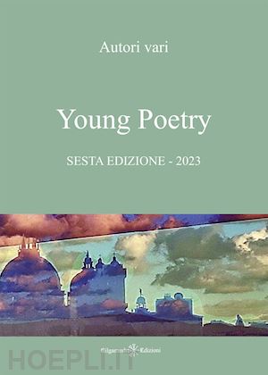 iori s.(curatore) - young poetry. la creatività degli studenti mantovani. sesta edizione