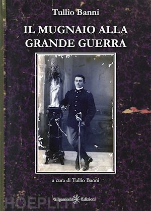 banni t.(curatore) - il mugnaio alla grande guerra