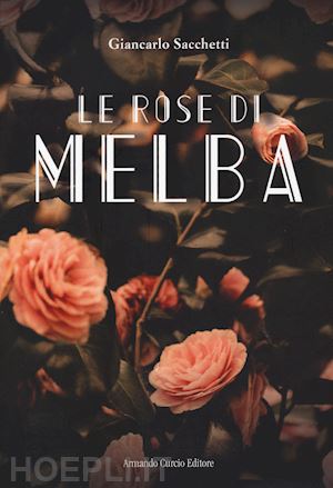 sacchetti giancarlo - le rose di melba