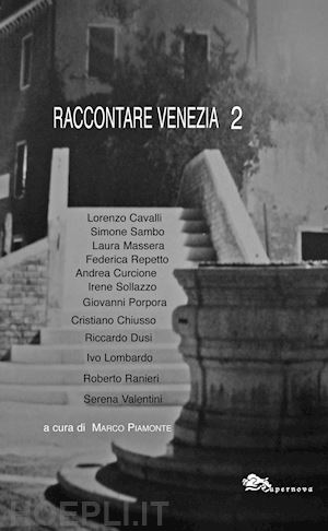 piamonte m.(curatore) - raccontare venezia. vol. 2