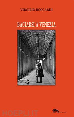 boccardi virgilio - baciarsi a venezia