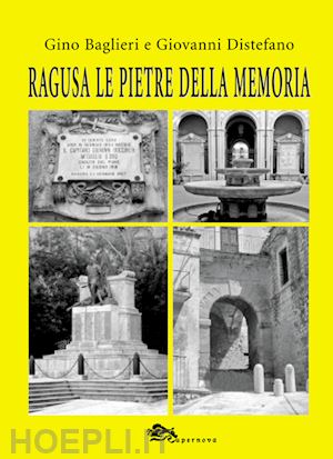 baglieri gino; distefano giovanni - ragusa le pietre della memoria