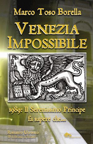 toso borella marco - venezia impossibile. 1989: il serenissimo principe fa sapere che...