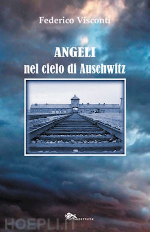 visconti federico - angeli nel cielo di auschwitz