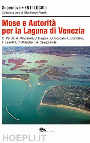 perulli g.(curatore) - mose e autorità per la laguna di venezia