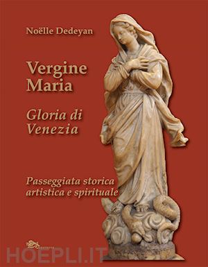 dedeyan noelle - vergine maria gloria di venezia. passeggiata storica, artistica e spirituale