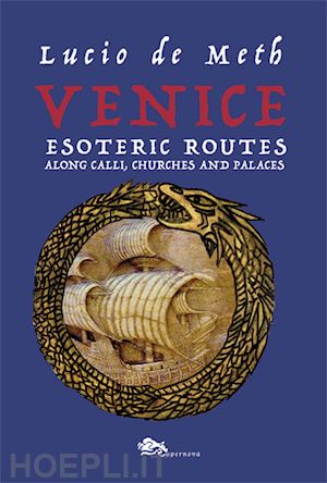 de meth lucio - venice esoteric routes. along calli, churches and palaces
