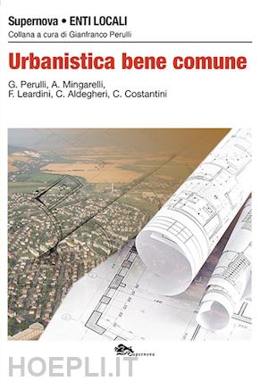 perulli gianfranco; mingarelli alberto; leardini flavio; perulli g. (curatore) - urbanistica bene comune