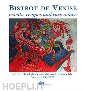 fragiacomo sergio - bistrot de venise. events, recipes and rare wines. chronicle of daily artistic and literary life venice 1993-2023