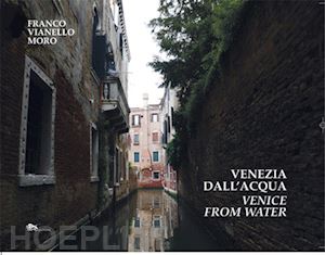 vianello moro franco - venezia dall'acqua-venice from water. ediz. bilingue