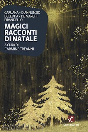 capuana luigi; d'annunzio gabriele; deledda grazia; de marchi emilio; pirandello - magici racconti di natale