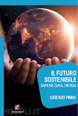 pinna lorenzo - il futuro sostenibile. sapiens, clima, energia