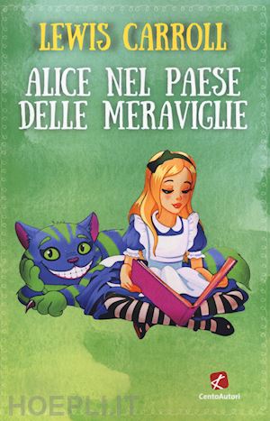 Alice Nel Paese Delle Meraviglie - Carroll Lewis | Libro Cento Autori  04/2021 