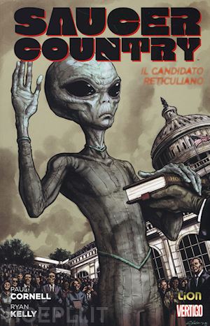 cornell paul; kelly ryan - il candidato reticuliano. saucer country. vol. 2