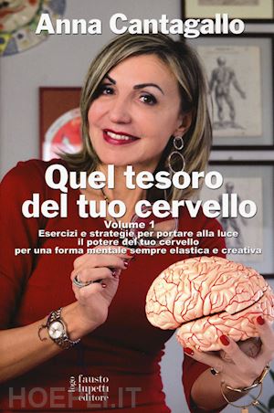 cantagallo anna - quel tesoro del tuo cervello. esercizi e strategie per portare alla luce il potere del tuo cervello per una forma mentale sempre elastica e creativa. vol. 1