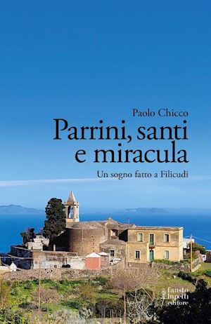 chicco paolo - parrini, santi e miracula. un sogno fatto a filicudi