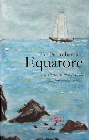 barbieri pier paolo - equatore. la storia di mio fratello nel paese che non c'è