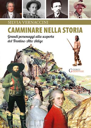 vernaccini silvia - camminare nella storia. grandi personaggi alla scoperta del trentino-alto adige