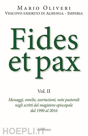 olivieri mario - fides et pax. vol. 2: messaggi, omelie, esortazioni, note pastorali negli scritti del magistero episcopale dal 1990 al 2016