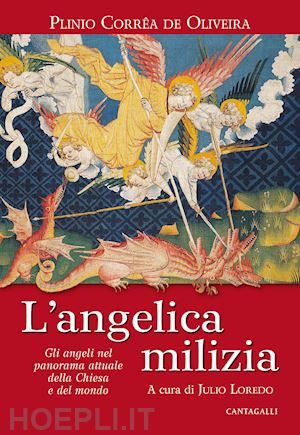 correa de oliveira plinio; loredo j. (curatore) - l'angelica milizia. gli angeli nel panorama attuale della chiesa e del mondo