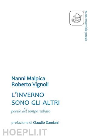 vignoli roberto; malpica nanni - l'inverno sono gli altri. poesie del tempo rubato