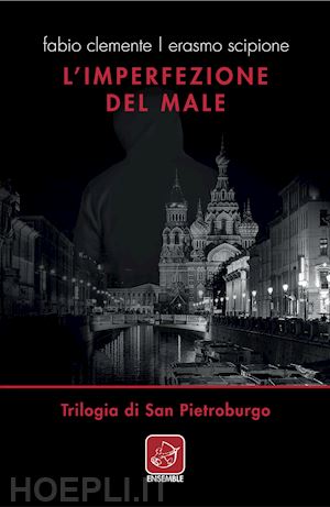 clemente fabio; scipione erasmo - l'imperfezione del male. trilogia di san pietroburgo