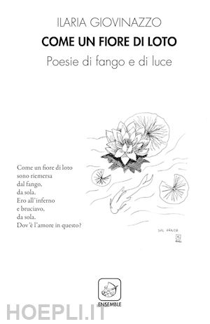 giovinazzo ilaria - come un fiore di loto. poesie di fango e di luce