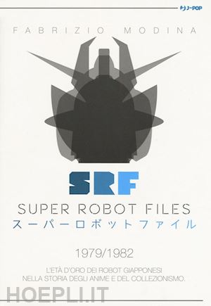 modina fabrizio - super robot files 1979-1982. l'eta' d'oro dei robot giapponesi nella storia degl