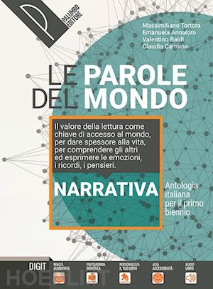 tortora massimiliano; annaloro emanuela; baldi valentino; carmina claudia - parole del mondo. antologia italiana per il primo biennio. narrativa. per il bie