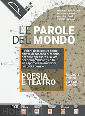 tortora massimiliano; annaloro emanuela; baldi valentino; carmina claudia - parole del mondo. antologia italiana per il primo biennio. poesia e teatro. per