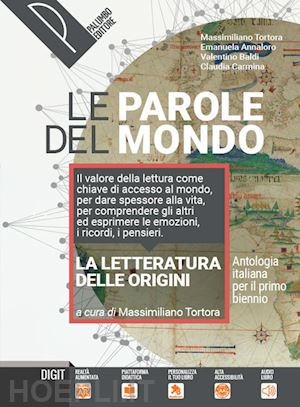 tortora massimiliano; annaloro emanuela; baldi valentino; carmina claudia - parole del mondo. antologia italiana per il primo biennio. per il biennio delle