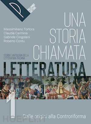 tortora massimiliano; carmina claudia; cingolani gabriele; contu roberto - storia chiamata letteratura. storia e antologia della letteratura italiana. con