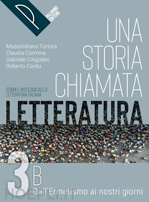 tortora massimiliano; cingolani gabriele - storia chiamata letteratura. storia e antologia della letteratura italiana. per