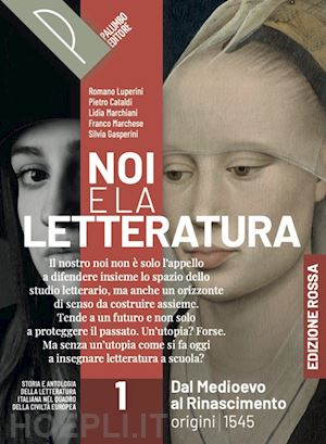 luperini r.; cataldi p.; marchiani l.; marchese f.; gasperini s. - noi e la letteratura. ed. rossa. storia e antologia della letteratura italiana n