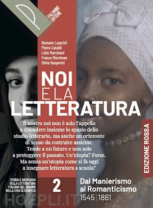 luperini r.; cataldi p.; marchiani l.; marchese f.; gasperini s. - noi e la letteratura. ed. rossa. storia e antologia della letteratura italiana n