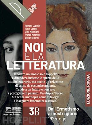 luperini r.; cataldi p.; marchiani l.; marchese f.; gasperini s. - noi e la letteratura. ed. rossa. storia e antologia della letteratura italiana n