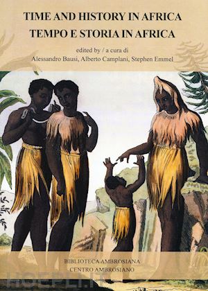 bausi a.(curatore); camplani a.(curatore); emmel s.(curatore) - tempo e storia in africa-time and history in africa
