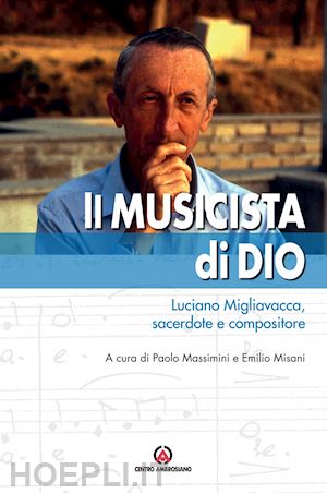 massimini paolo; misani emilio - il musicista di dio - luciano migliavacca