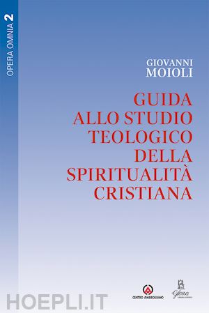 moioli giovanni - guida allo studio teologico della spiritualità cristiana. vol. 2