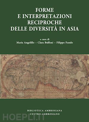 Forme E Interpretazioni Reciproche Delle Diversità In Asia - Angelillo  M.(Curatore); Bulfoni C.(Curatore); Fasulo Filippo(Curatore) | Libro Centro