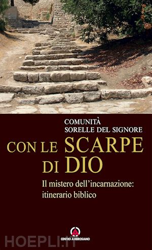 bolognesi e. (curatore) - con le scarpe di dio. il mistero dell'incarnazione: itinerario biblico