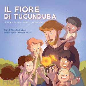 giuliani marcella - il fiore di tucunduba. la storia di padre daniele da samarate. ediz. a colori