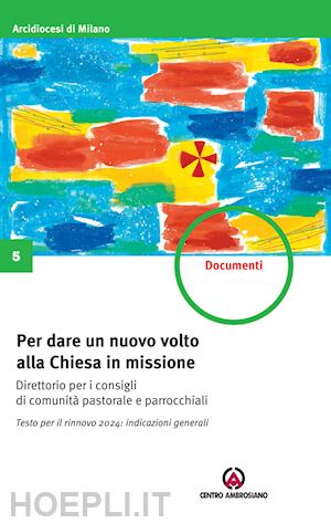 arcidiocesi di milano (curatore) - per dare un nuovo volto alla chiesa in missione. testo per il rinnovo 2024: indi