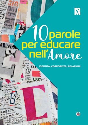 bruni p.(curatore); cucchetti s.(curatore) - 10 parole per educare nell'amore. identità, corporeità, relazioni