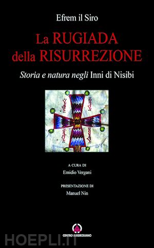 efrem il siro - la rugiada della risurrezione. storia e natura negli «inni di nisibi»