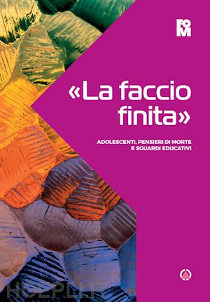 lizzola ivo - «la faccio finita». adolescenti, pensieri di morte e sguardi educativi