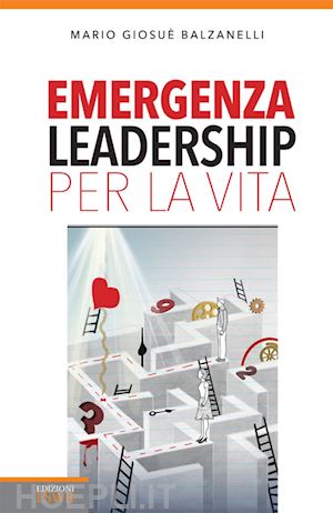 balzanelli mario giosuè - emergenza leadership per la vita