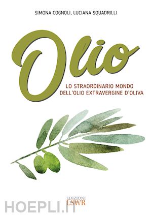 squadrilli - olio: lo straordinario mondo dell'olio extravergine d'oliva