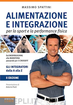 spattini massimo - alimentazione e integrazione per lo sport e l'attività fisica. 2 ed.