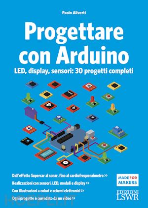 aliverti paolo - progettare con arduino. led, display, sensori: 30 progetti completi